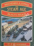 Book cover of Modelling the Steam Age Railway  by FREEZER, C.J. 
